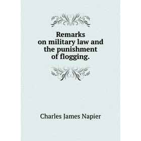 

Книга Remarks on military law and the punishment of flogging.