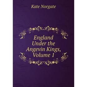 

Книга England Under the Angevin Kings, Volume 1