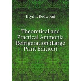 

Книга Theoretical and Practical Ammonia Refrigeration (Large Print Edition)