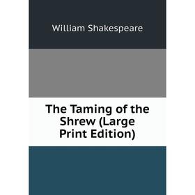 

Книга The Taming of the Shrew (Large Print Edition)