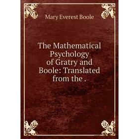 

Книга The Mathematical Psychology of Gratry and Boole: Translated from the.