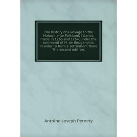 

Книга The history of a voyage to the Malouine (or Falkland) Islands, made in 1763 and 1764, under the command of M. de Bouganville, in order to form a