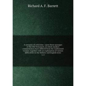 

Книга A synopsis of criticisms: upon those passages of the Old Testament, in which modern commentators have differed from the Authorized version; toge