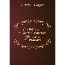 

Книга The Bible and modern discoveries: with map and illustrations