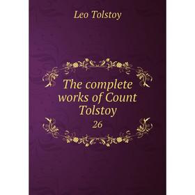 

Книга The complete works of Count Tolstoy 26