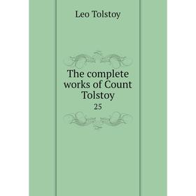 

Книга The complete works of Count Tolstoy 25