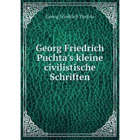 

Книга Georg Friedrich Puchta's kleine civilistische Schriften