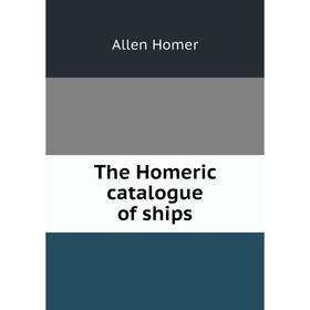 

Книга The Homeric catalogue of ships