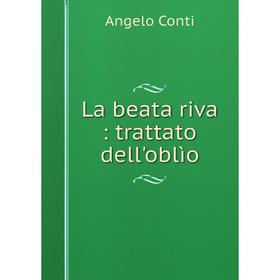 

Книга La beata riva: trattato dell'oblìo