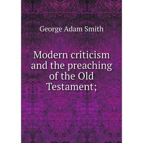 

Книга Modern criticism and the preaching of the Old Testament