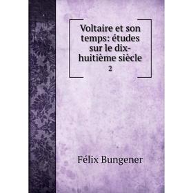 

Книга Voltaire et son temps: études sur le dix-huitième siècle 2