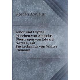 

Книга Amor und Psyche; Märchen von Apulejus. Übertragen von Eduard Norden, mit Buchschmuck von Walter Tiemann