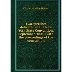 

Книга Two speeches delivered in the New York State Convention, September, 1824: with the proceedings of the convention