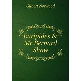 

Книга Euripides & Mr Bernard Shaw