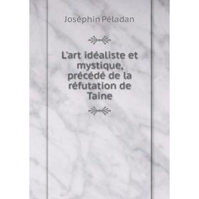 

Книга L'art idéaliste et mystique, précédé de la réfutation de Taine