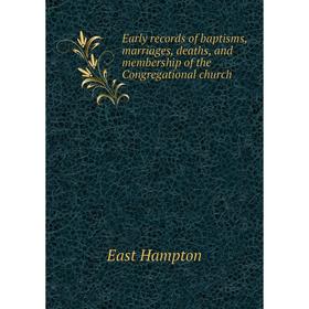 

Книга Early records of baptisms, marriages, deaths, and membership of the Congregational church