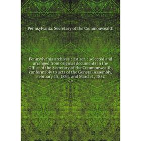 

Книга Pennsylvania archives: 1st ser.: selected and arranged from original documents in the Office of the Secretary of the Commonwealth, conformably t