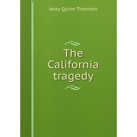 

Книга The California tragedy