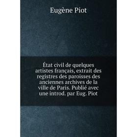 

Книга État civil de quelques artistes français, extrait des registres des paroisses des anciennes archives de la ville de Paris. Publié avec une intro