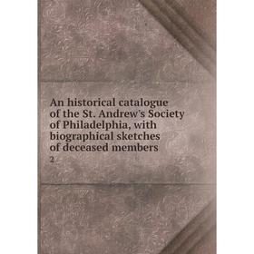 

Книга An historical catalogue of the St. Andrew's Society of Philadelphia, with biographical sketches of deceased members 2