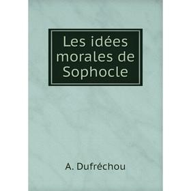

Книга Les idées morales de Sophocle