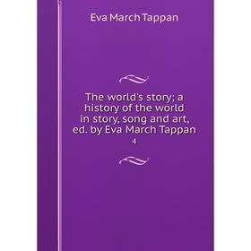 

Книга The world's story; a history of the world in story, song and art, ed. by Eva March Tappan 4