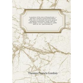 

Книга A gazetteer of the state of Pennsylvania: a part first, contains a general description of the state, its situation and extent, general geologica