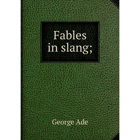 

Книга Fables in slang;