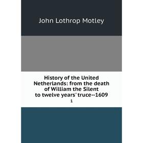 

Книга History of the United Netherlands: from the death of William the Silent to twelve years' truce-1609 1