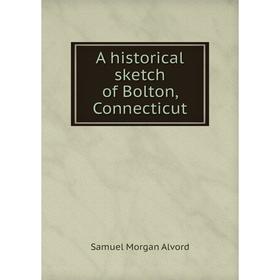 

Книга A historical sketch of Bolton, Connecticut