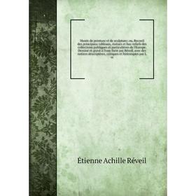 

Книга Musée de peinture et de sculpture; ou, Recueil des principaux tableaux, statues et bas-reliefs des collections publiques et particulières de l'E