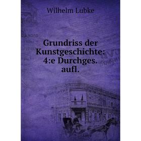 

Книга Grundriss der Kunstgeschichte: 4:e Durchges. aufl.