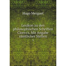 

Книга Lexikon zu den philosophischen Schriften Cicero's Mit Angabe sämtlicher Stellen3