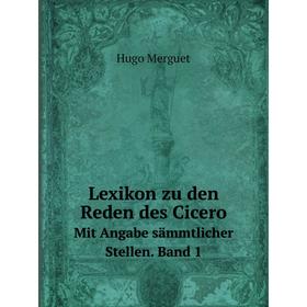 

Книга Lexikon zu den Reden des CiceroMit Angabe sämmtlicher Stellen Band 1