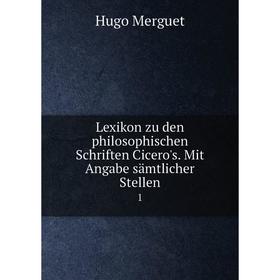 

Книга Lexikon zu den philosophischen Schriften Cicero's Mit Angabe sämtlicher Stellen1