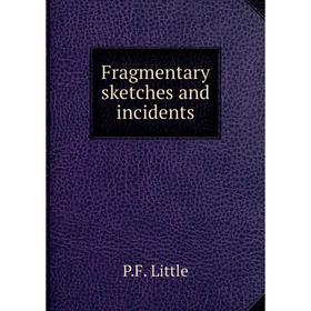 

Книга Fragmentary sketches and incidents
