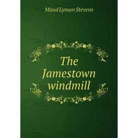 

Книга The Jamestown windmill