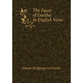 

Книга The Faust of Goethe: In English Verse