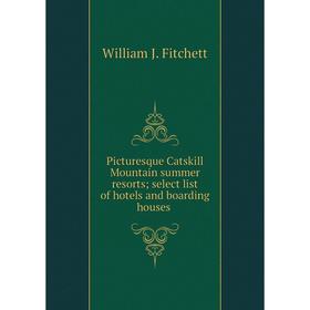 

Книга Picturesque Catskill Mountain summer resorts; select list of hotels and boarding houses