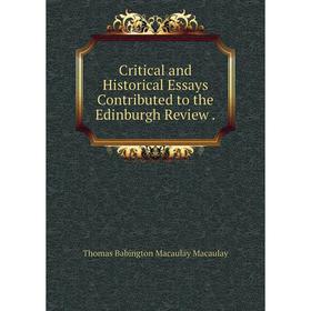 

Книга Critical and Historical Essays Contributed to the Edinburgh Review.