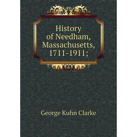 

Книга History of Needham, Massachusetts, 1711-1911;
