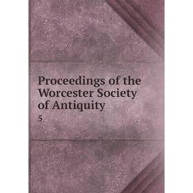 

Книга Proceedings of the Worcester Society of Antiquity 5