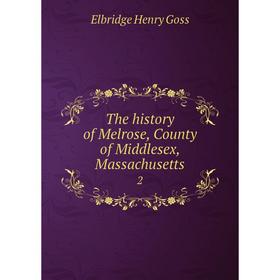 

Книга The history of Melrose, County of Middlesex, Massachusetts 2