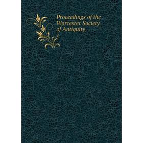 

Книга Proceedings of the Worcester Society of Antiquity 4
