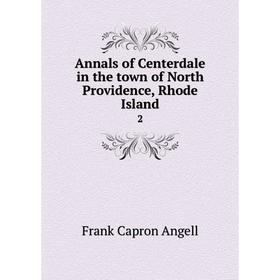 

Книга Annals of Centerdale in the town of North Providence, Rhode Island 2