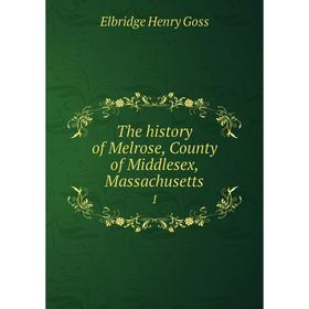 

Книга The history of Melrose, County of Middlesex, Massachusetts 1