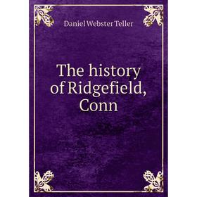 

Книга The history of Ridgefield, Conn