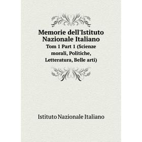 

Книга Memorie dell'Istituto Nazionale ItalianoTom 1 Part 1 (Scienze morali, Politiche, Letteratura, Belle arti)