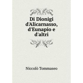 

Книга Di Dionigi d'Alicarnasso, d'Eunapio e d'altri