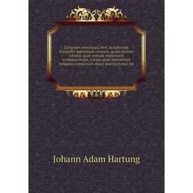 

Книга Euripides restitutus, sive, Scriptorum Euripidis ingeniique censura, quam faciens fabulas quae exstant explanavit examinavitque, earum quae inte